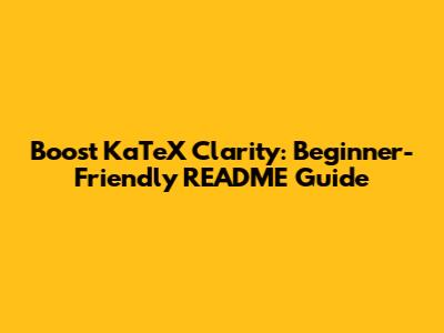 Boost KaTeX Clarity: Beginner-Friendly README Guide