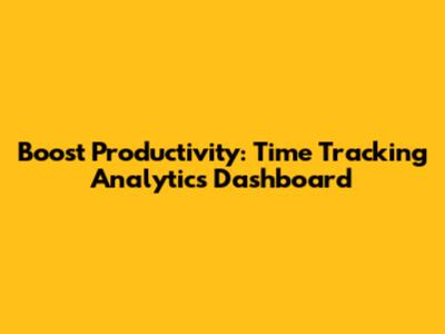 Boost Productivity: Time Tracking Analytics Dashboard