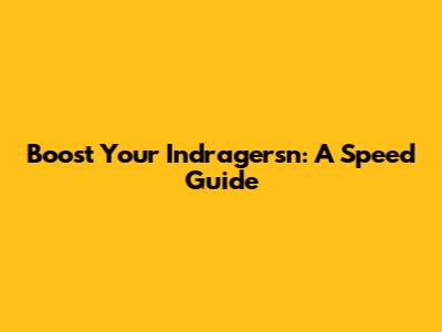 Boost Your Indragersn: A Speed Guide