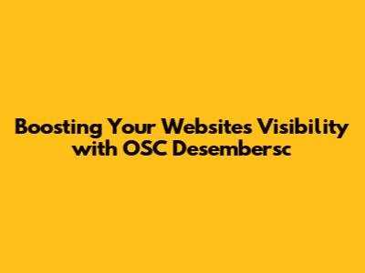 Boosting Your Website's Visibility with OSC Desembersc