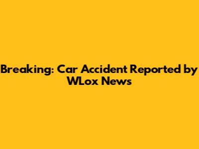 Breaking: Car Accident Reported by WLox News