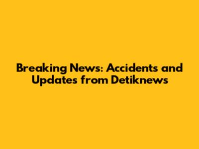 Breaking News: Accidents and Updates from Detiknews