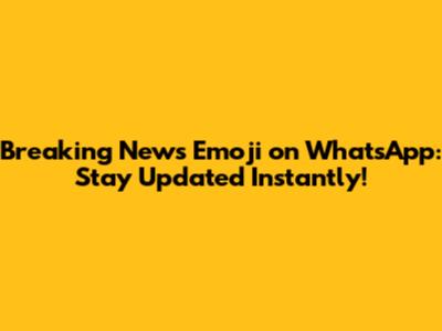 Breaking News Emoji on WhatsApp: Stay Updated Instantly!