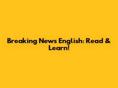 Breaking News English: Read & Learn!