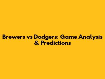 Brewers vs Dodgers: Game Analysis & Predictions
