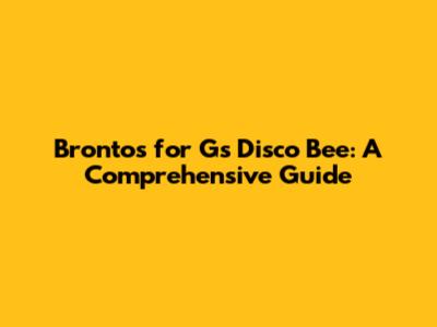 Brontos for Gs Disco Bee: A Comprehensive Guide