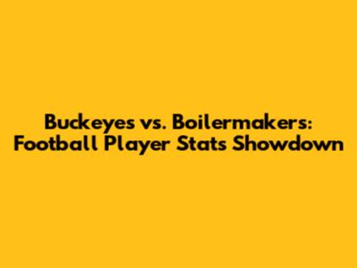 Buckeyes vs. Boilermakers: Football Player Stats Showdown