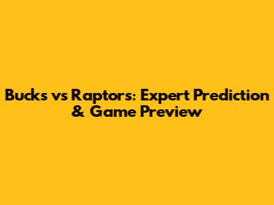 Bucks vs Raptors: Expert Prediction & Game Preview