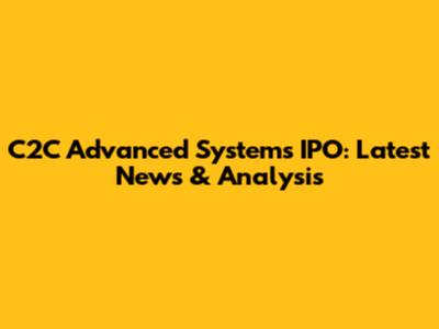 C2C Advanced Systems IPO: Latest News & Analysis