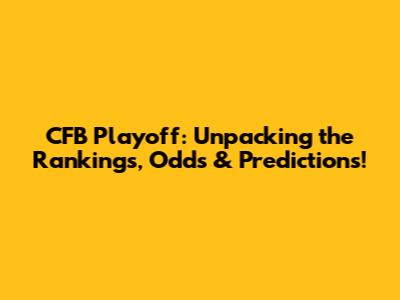 CFB Playoff: Unpacking the Rankings, Odds & Predictions!