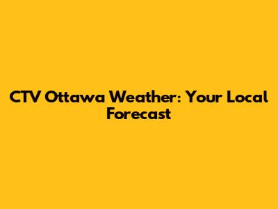 CTV Ottawa Weather: Your Local Forecast