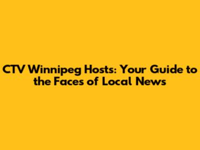 CTV Winnipeg Hosts: Your Guide to the Faces of Local News