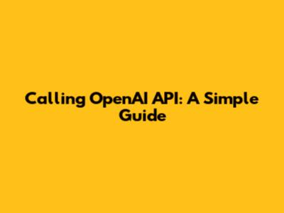 Calling OpenAI API: A Simple Guide
