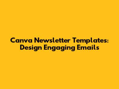 Canva Newsletter Templates: Design Engaging Emails