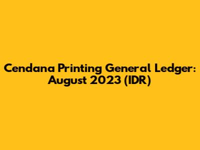 Cendana Printing General Ledger: August 2023 (IDR)