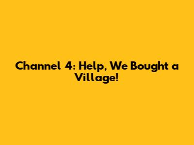 Channel 4: Help, We Bought a Village!
