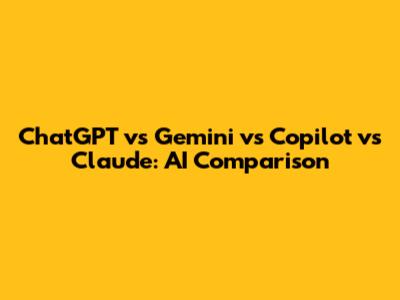 ChatGPT vs Gemini vs Copilot vs Claude: AI Comparison