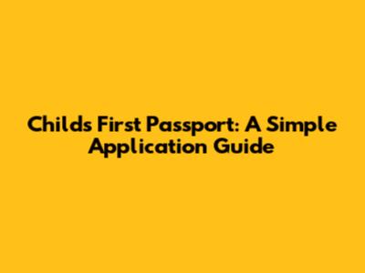 Child's First Passport: A Simple Application Guide