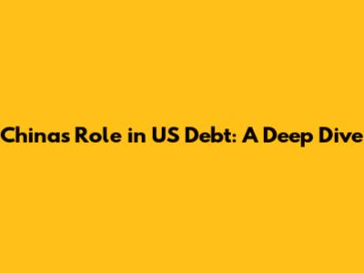 China's Role in US Debt: A Deep Dive