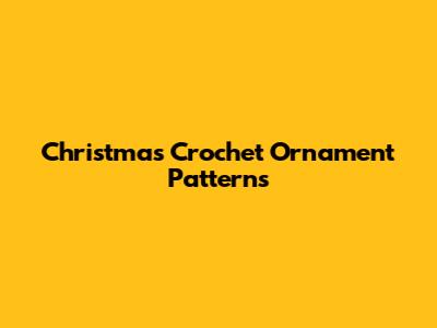 Christmas Crochet Ornament Patterns