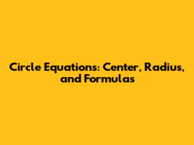 Circle Equations: Center, Radius, and Formulas