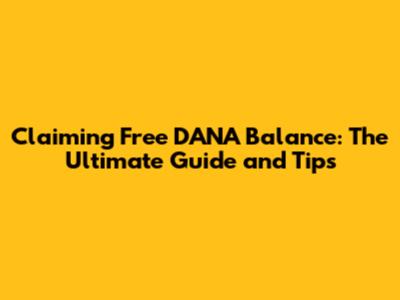 Claiming Free DANA Balance: The Ultimate Guide and Tips