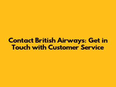 Contact British Airways: Get in Touch with Customer Service