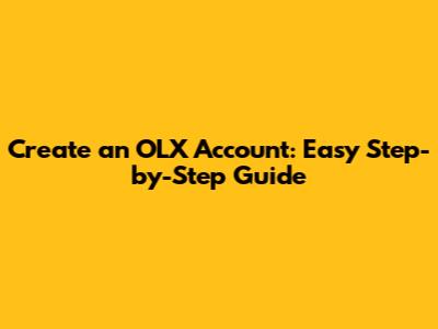 Create an OLX Account: Easy Step-by-Step Guide