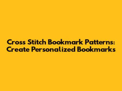 Cross Stitch Bookmark Patterns: Create Personalized Bookmarks