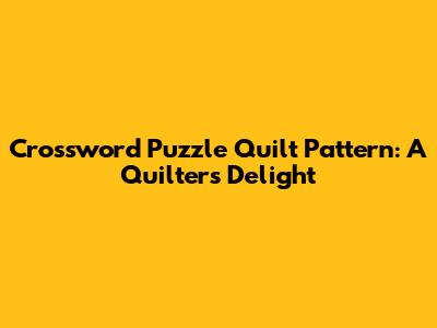 Crossword Puzzle Quilt Pattern: A Quilter's Delight