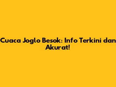 Cuaca Joglo Besok: Info Terkini dan Akurat!