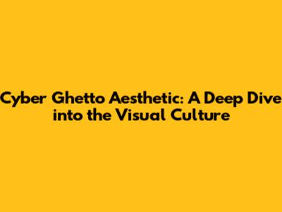 Cyber Ghetto Aesthetic: A Deep Dive into the Visual Culture