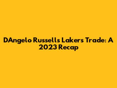 D'Angelo Russell's Lakers Trade: A 2023 Recap