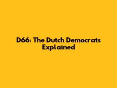 D66: The Dutch Democrats Explained