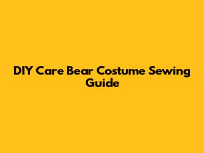 DIY Care Bear Costume Sewing Guide