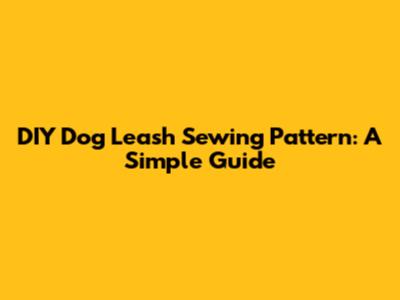 DIY Dog Leash Sewing Pattern: A Simple Guide