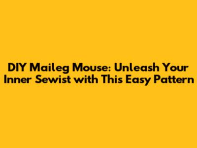 DIY Maileg Mouse: Unleash Your Inner Sewist with This Easy Pattern