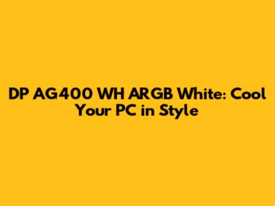 DP AG400 WH ARGB White: Cool Your PC in Style