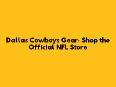 Dallas Cowboys Gear: Shop the Official NFL Store