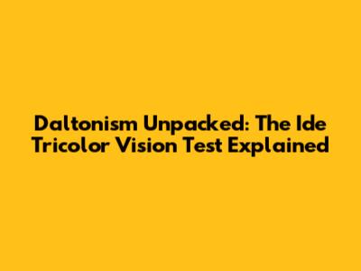Daltonism Unpacked: The Ide Tricolor Vision Test Explained