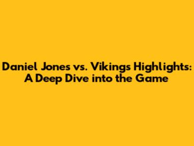Daniel Jones vs. Vikings Highlights: A Deep Dive into the Game