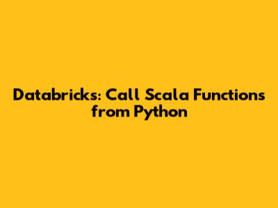 Databricks: Call Scala Functions from Python