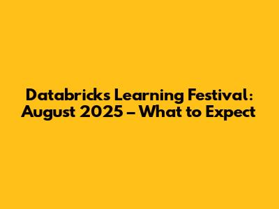 Databricks Learning Festival: August 2025 – What to Expect