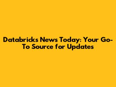 Databricks News Today: Your Go-To Source for Updates