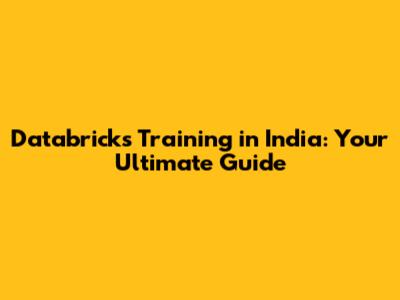 Databricks Training in India: Your Ultimate Guide