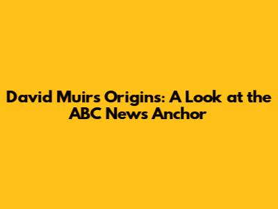 David Muir's Origins: A Look at the ABC News Anchor