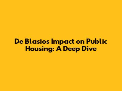 De Blasio's Impact on Public Housing: A Deep Dive