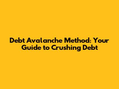 Debt Avalanche Method: Your Guide to Crushing Debt