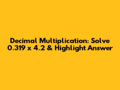 Decimal Multiplication: Solve 0.319 x 4.2 & Highlight Answer