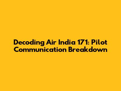 Decoding Air India 171: Pilot Communication Breakdown
